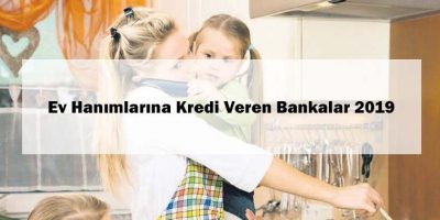 ev hanımlarına kredi veren bankalar